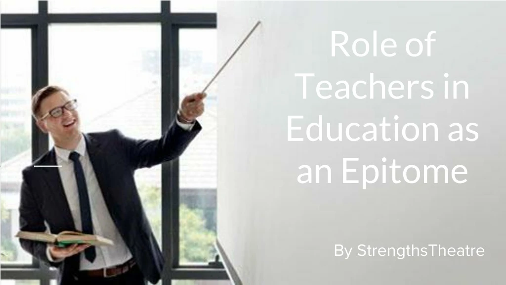 role of teachers in education as an epitome