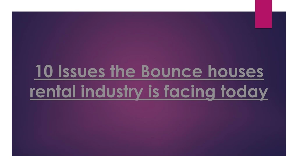 10 issues the bounce houses rental industry is facing today