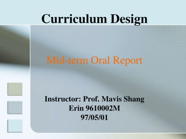 Curriculum Design Mid-term Oral Report Instructor: Prof. Mavis Shang Erin 9610002M 97/05/01