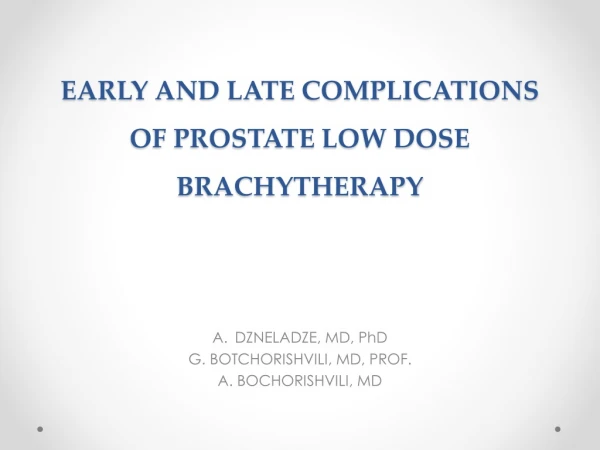 EARLY AND LATE COMPLICATIONS OF PROSTATE LOW DOSE BRACHYTHERAPY