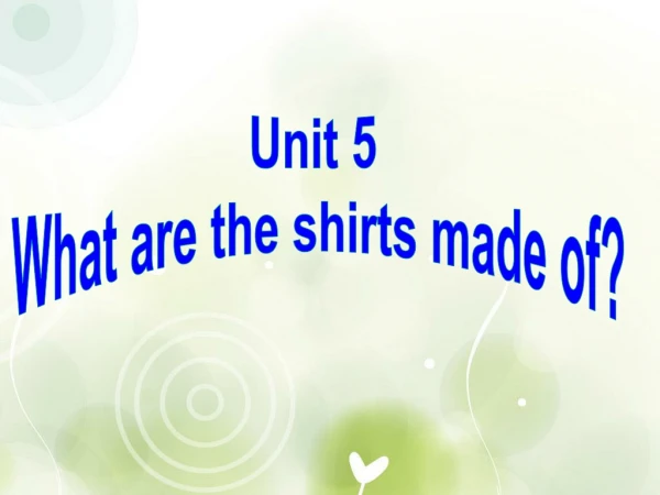Unit 5 What are the shirts made of?