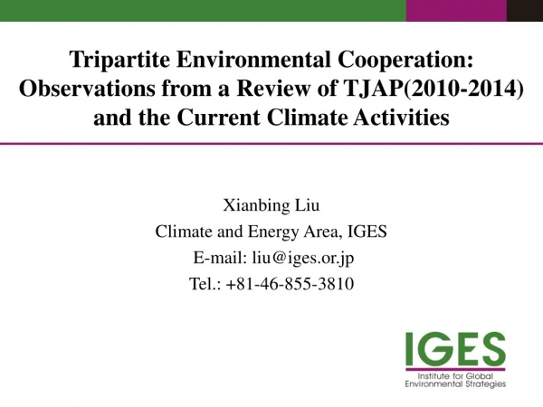 Xianbing Liu Climate and Energy Area, IGES E-mail : liu@iges.or.jp Tel.: + 81-46-855-3810