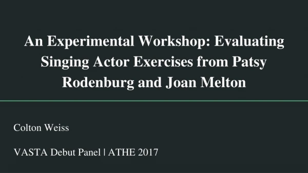 An Experimental Workshop: Evaluating Singing Actor Exercises from Patsy Rodenburg and Joan Melton