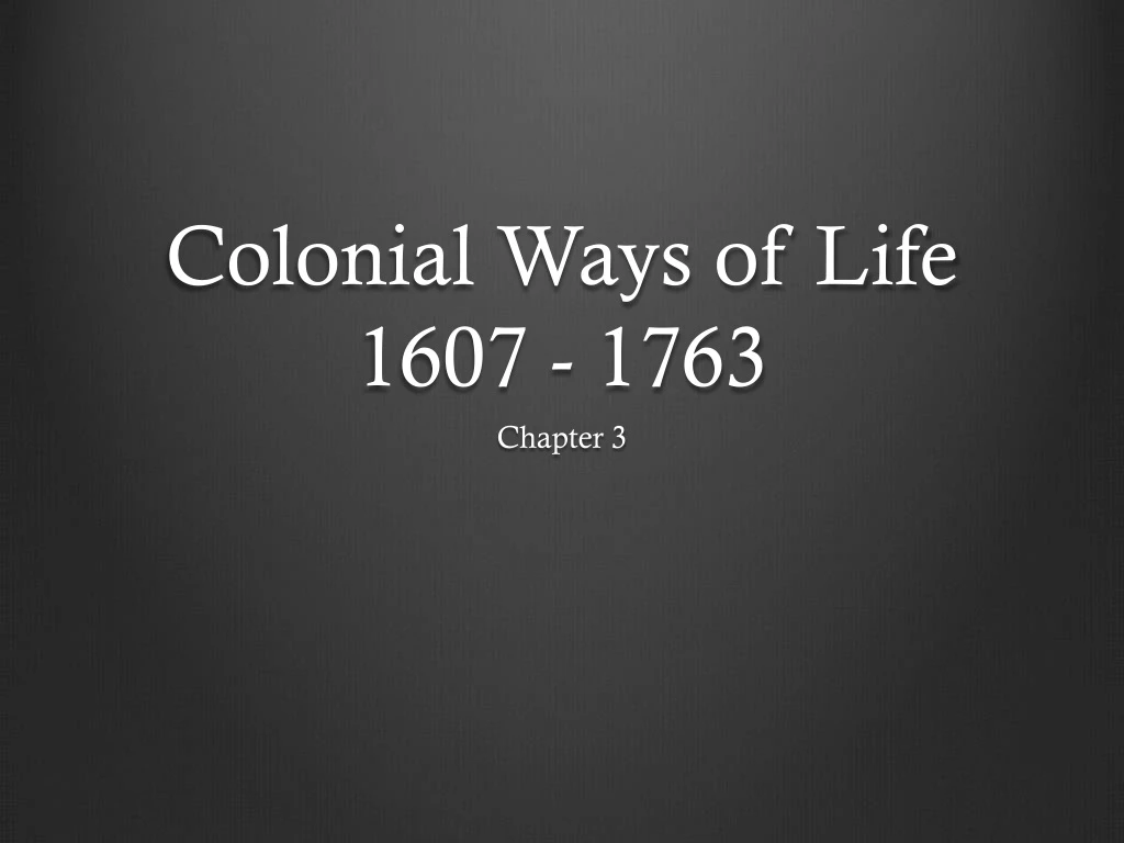 colonial ways of life 1607 1763