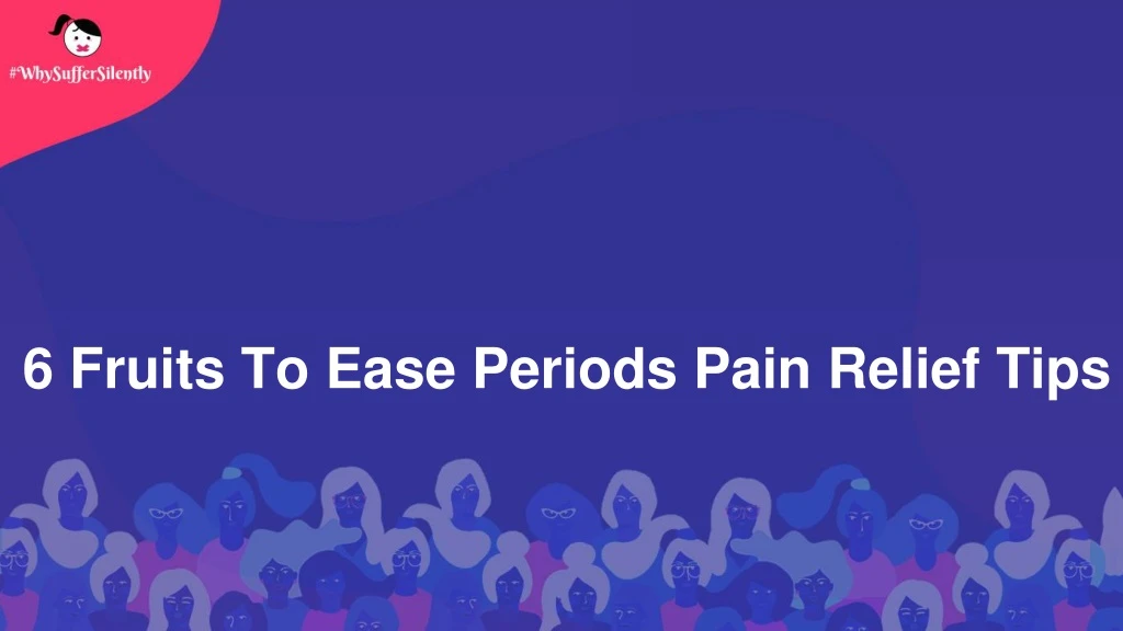 6 fruits to ease periods pain relief tips