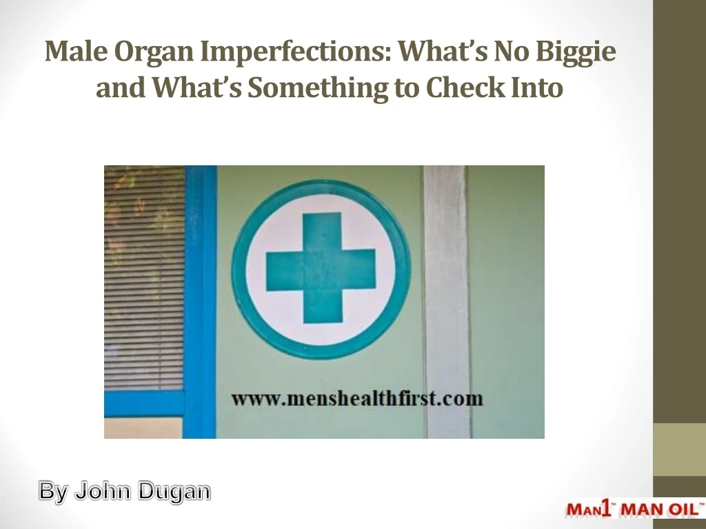 male organ imperfections what s no biggie and what s something to check into