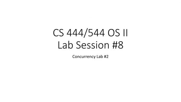 CS 444/544 OS II Lab Session #8