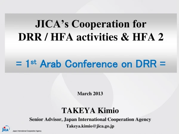 JICA’s Cooperation for DRR / HFA activities &amp; HFA 2 = 1 st Arab Conference on DRR =