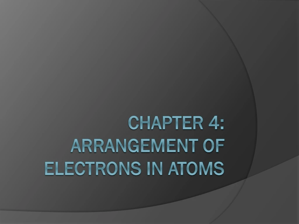 chapter 4 arrangement of electrons in atoms