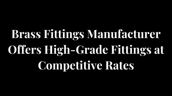 Brass Fittings Manufacturer Offers High-Grade Fittings At Competitive Rates
