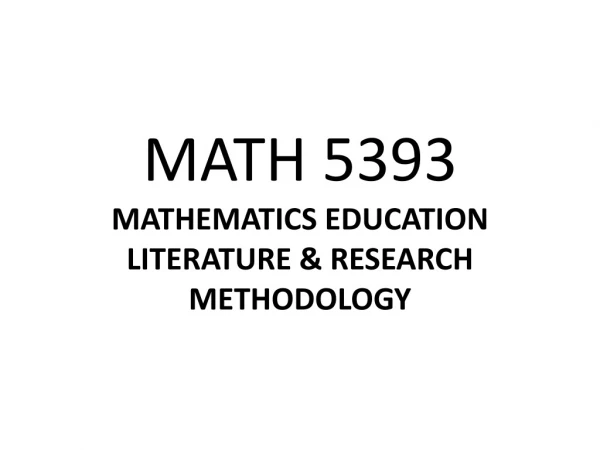 MATH 5393 MATHEMATICS EDUCATION LITERATURE &amp; RESEARCH METHODOLOGY