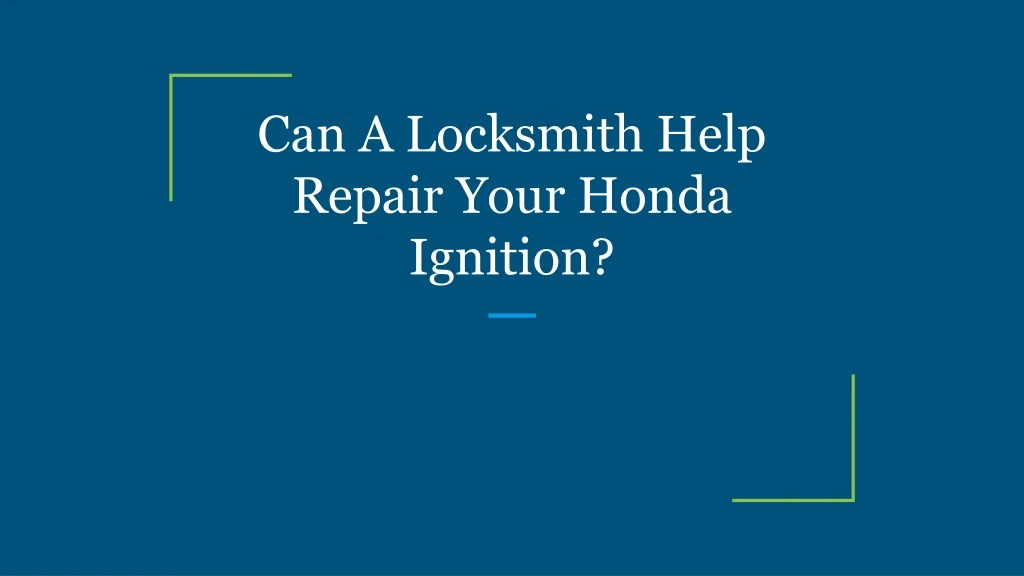 can a locksmith help repair your honda ignition