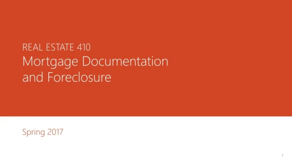 REAL ESTATE 410 Mortgage Documentation and Foreclosure