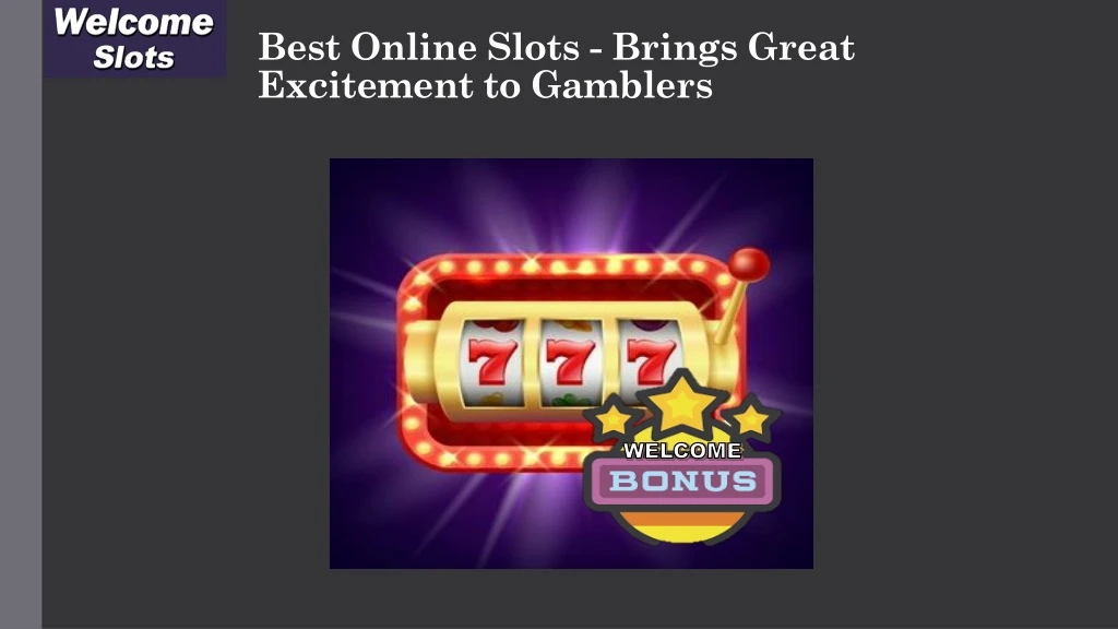 best online slots brings great excitement to gamblers