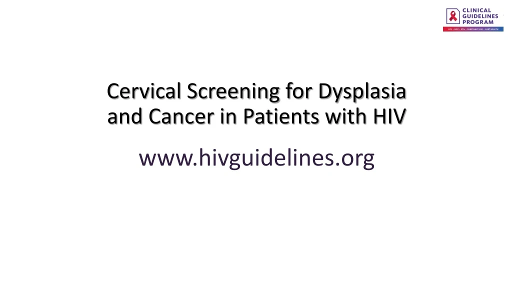 cervical screening for dysplasia and cancer in patients with hiv www hivguidelines org