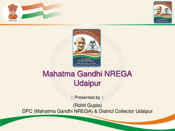 :: Presented by :: ( Rohit Gupta) DPC (Mahatma Gandhi NREGA ) &amp; District Collector Udaipur