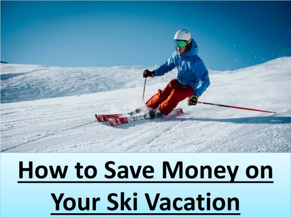 How to Save Money on Your Ski Vacation