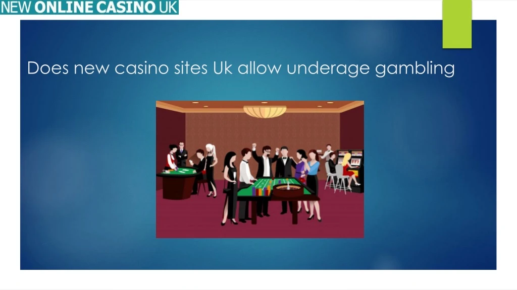 does new casino sites uk allow underage gambling