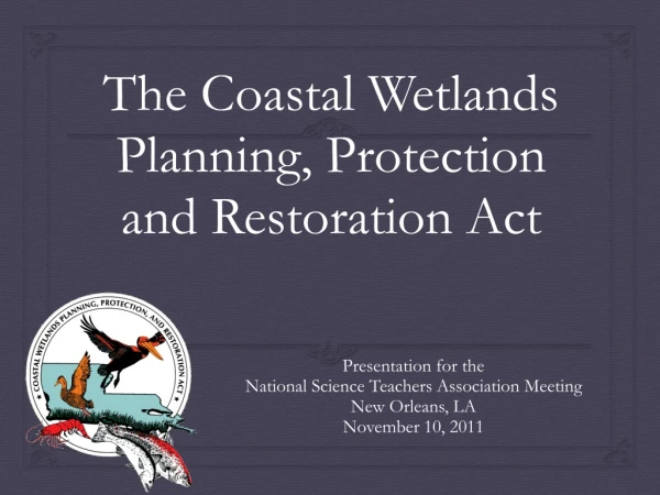The Coastal Wetlands Planning, Protection and Restoration Act