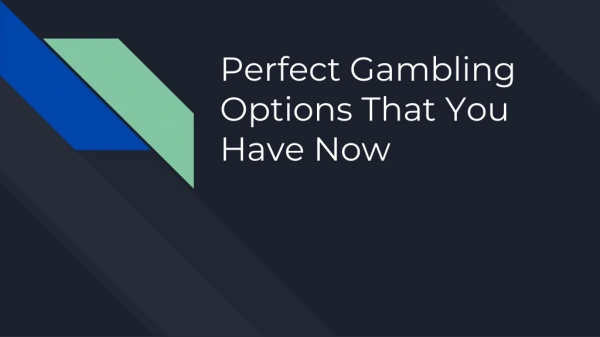 Perfect Gambling Options That You Have Now