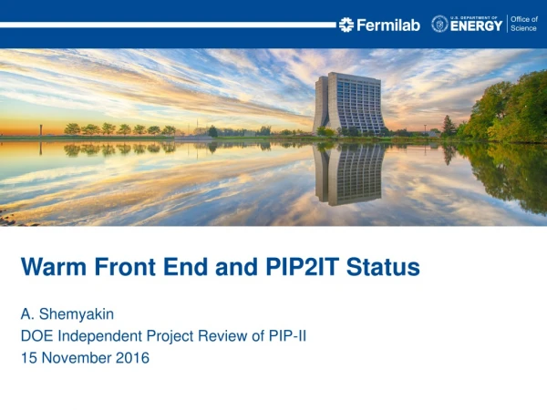 A. Shemyakin DOE Independent Project Review of PIP-II 15 November 2016