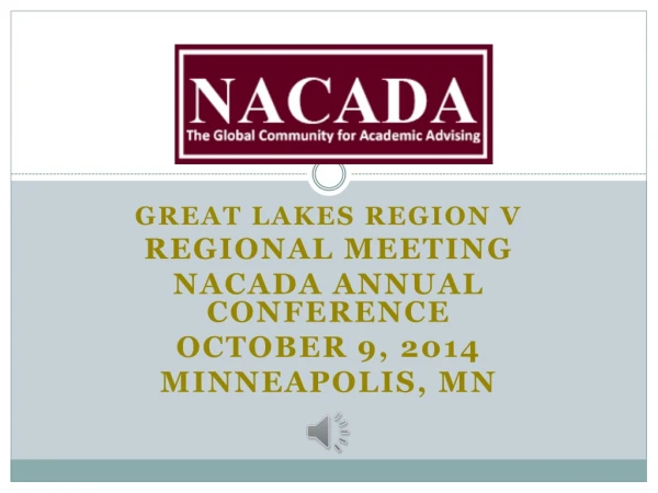 Great Lakes Region V Regional Meeting NACADA Annual Conference October 9, 2014 Minneapolis, MN