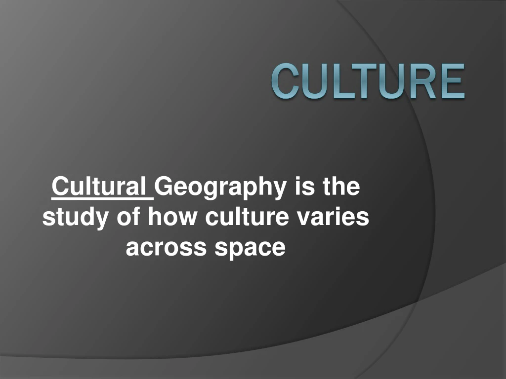 cultural geography is the study of how culture varies across space