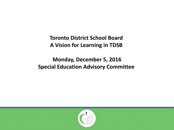 Toronto District School Board A Vision for Learning in TDSB Monday, December 5, 2016