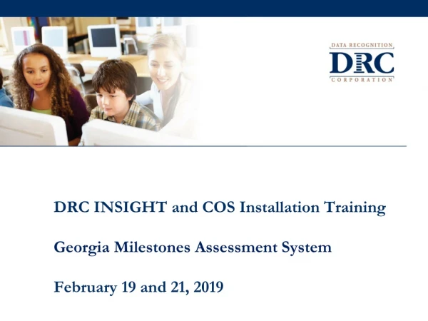 DRC INSIGHT and COS Installation Training Georgia Milestones Assessment System