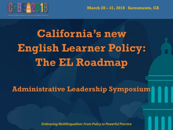 California’s new English Learner Policy: The EL Roadmap Administrative Leadership Symposium