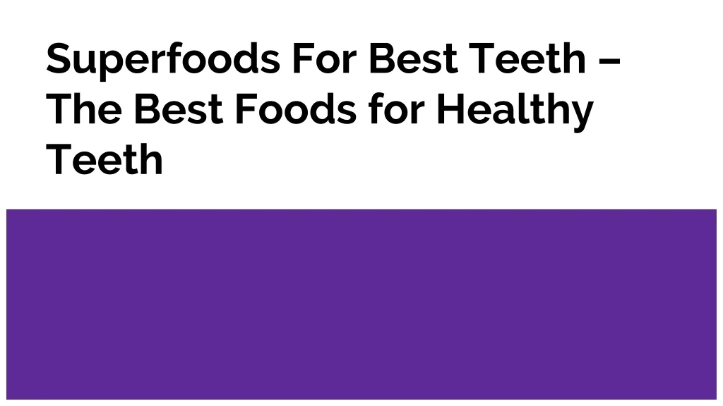 superfoods for best teeth the best foods for healthy teeth