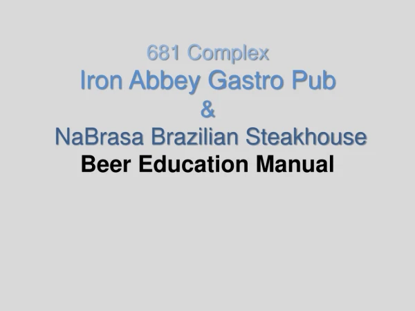 681 Complex Iron Abbey Gastro Pub &amp; NaBrasa Brazilian Steakhouse Beer Education Manual