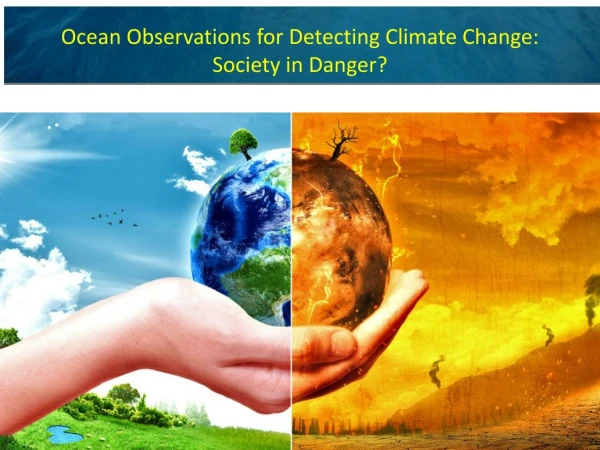 Ocean Observations for Detecting Climate Change: Society in Danger?