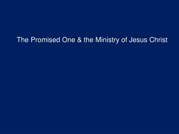 The Promised One &amp; the Ministry of Jesus Christ