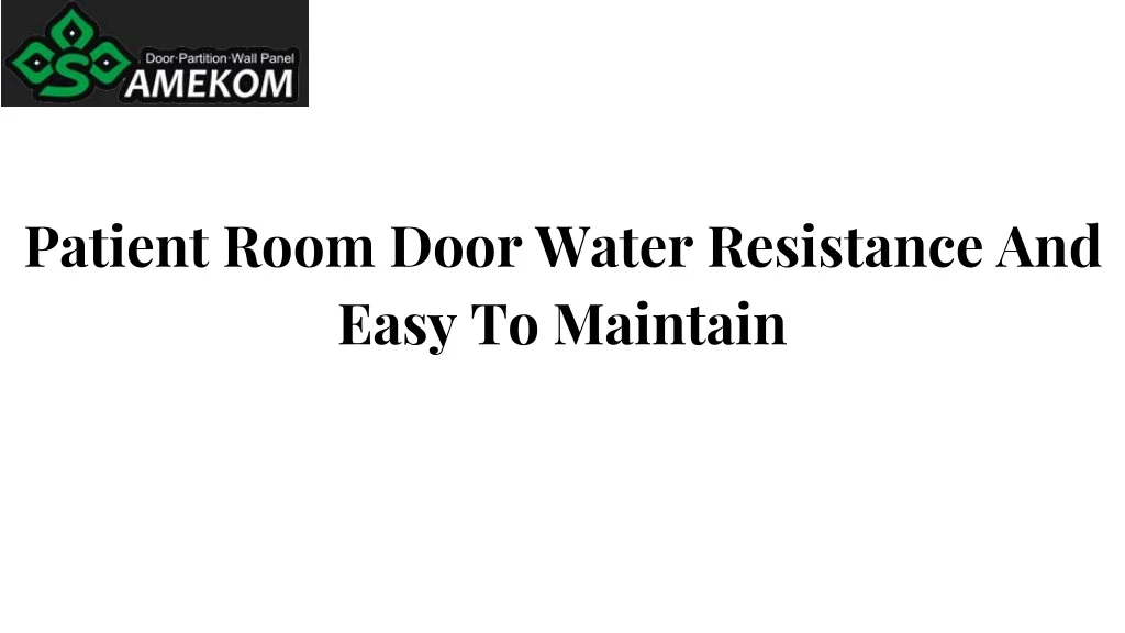 patient room door water resistance and easy
