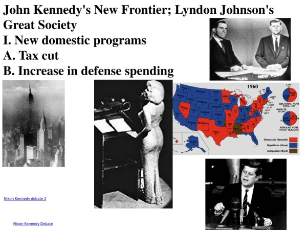 John Kennedy's New Frontier; Lyndon Johnson's Great Society I. New domestic programs A. Tax cut