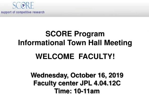 SCORE Program Informational Town Hall Meeting WELCOME FACULTY!