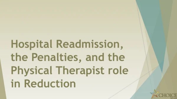Hospital Readmission , the Penalties, and the Physical Therapist role in Reduction