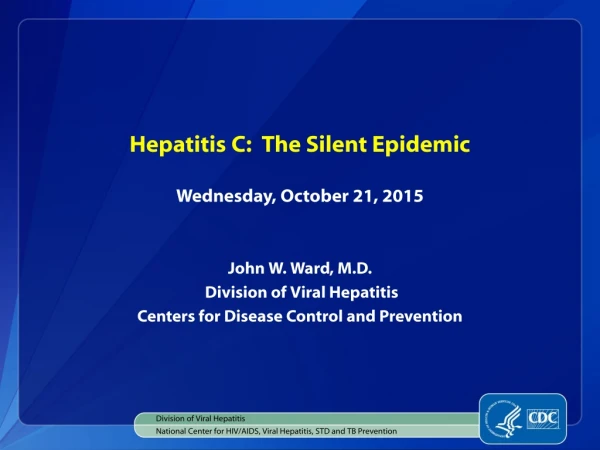 Hepatitis C: The Silent Epidemic Wednesday, October 21, 2015