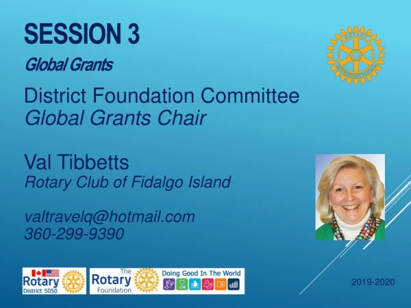 District Foundation Committee Global Grants Chair Val Tibbetts Rotary Club of Fidalgo Island