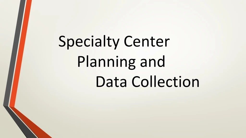 specialty center planning and data collection