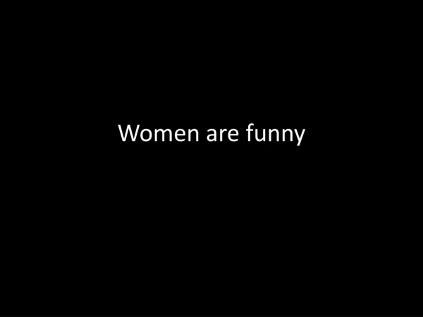 Women are funny