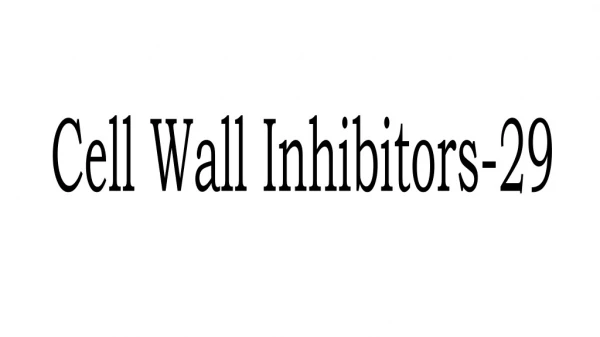 Cell Wall Inhibitors -29