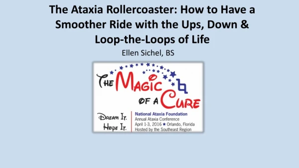 The Ataxia Rollercoaster: How to Have a Smoother Ride with the Ups, Down &amp; Loop-the-Loops of Life