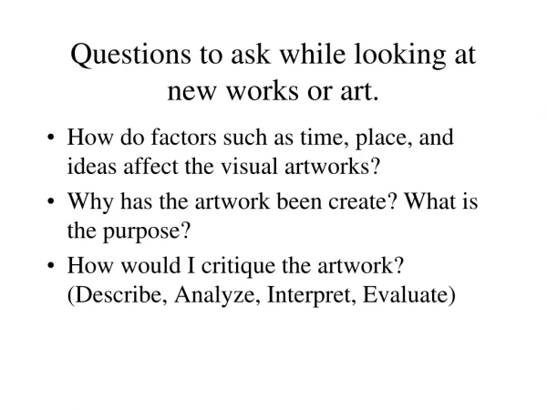 Questions to ask while looking at new works or art.