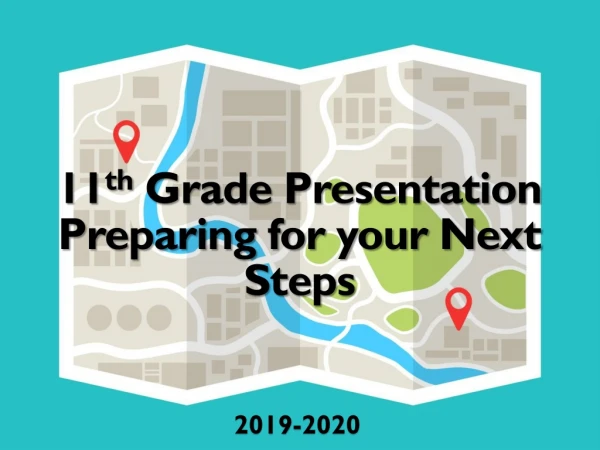 11 th Grade Presentation Preparing for your Next Steps