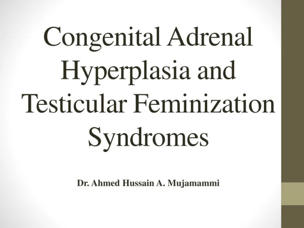 Congenital Adrenal Hyperplasia and T esticular F eminization Syndromes