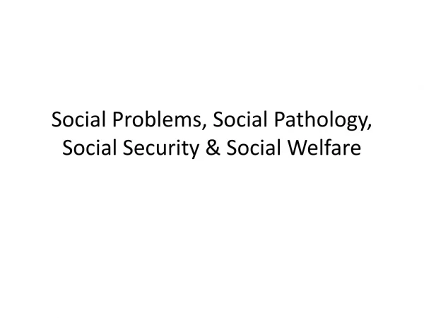 Social Problems, Social Pathology, Social Security &amp; Social Welfare