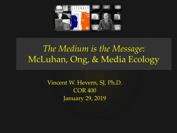 The Medium is the Message : McLuhan, Ong , &amp; Media Ecology