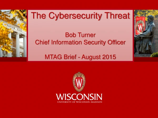The Cybersecurity Threat Bob Turner Chief Information Security Officer MTAG Brief - August 2015